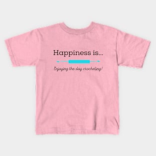 Happiness is enjoying the day Crocheting! Kids T-Shirt